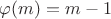 $\varphi (m)=m-1$