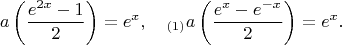 $$a\left(\frac{e^{2x}-1}2\right)=e^x,\quad_{(1)}a\left(\frac{e^x-e^{-x}}2\right)=e^x.$$