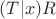 $(T|x)R$