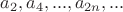 $a_{2}, a_{4}, ..., a_{2n}, ...$