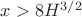 $x>8H^{3/2}$