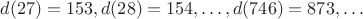 $d(27)=153, d(28)=154, \ldots , d(746)=873, \ldots $