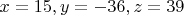 $x=15,y=-36,z=39$