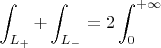 $$\int_{L_+}+\int_{L_-}=2\int_0^{+{\infty}}$$