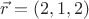 $\vec r = (2,1,2)$