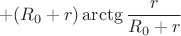 $$+(R_{0}+r)\arctg\frac{r}{R_{0}+r}$$