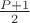 $\frac {P+1} 2$