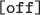 $\text{\tt[off]}$