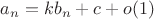 $a_n = kb_n + c + o(1)$