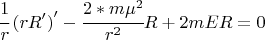 $$\cfrac{1}{r}\left(r R'\right)'-\cfrac{2*m \mu^2}{r^2} R +2 m E R=0 $$