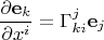 $$ \frac{\partial {\bf e}_k}{\partial x^i}=\Gamma^j_{ki}{\bf e}_j $$