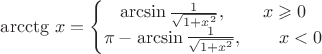 $\operatorname{arcctg}\, x = \left\{\begin{matrix} \arcsin \frac{1}{\sqrt{1+x^2}},\qquad  x \geqslant 0 
\\\pi-\arcsin \frac{1}{\sqrt{1+x^2}},\qquad x < 0\end{matrix}\right.$