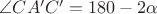 $\[\angle CA'C' = 180 - 2\alpha \]$