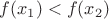 $f(x_1) < f(x_2)$
