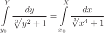 \[\int\limits_{y_0}^Y\frac{dy}{\sqrt[3]{y^2+1}}=\int\limits_{x_0}^X\frac{dx}{\sqrt[3]{x^4+1}}\[
