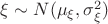 $\xi \sim N(\mu _\xi ,\sigma ^2_\xi )$