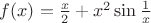 $f(x) = \frac x 2 + x^2 \sin \frac 1 x$
