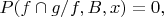 $P(f\cap g/f,B,x)=0,$