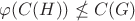 $\varphi(C(H)) \nleq C(G)$