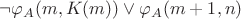 $\neg \varphi_A(m,K(m)) \vee \varphi_A(m+1,n)$