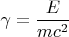 $\gamma=\dfrac{E}{mc^2}$