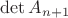 $\det A_{n + 1}$