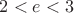 $2<e<3$
