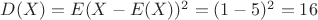 $D(X) = E(X-E(X))^{2}=(1-5)^{2}=16$