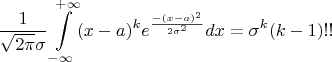 $$\frac{1} {\sqrt{2\pi}\sigma}\int\limits_{-\infty}^{+\infty} (x-a)^k e^{\frac{-(x-a)^2} {2{\sigma}^2}}  dx = {\sigma}^k(k-1)!!$$