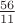 $\frac{{56}}{{11}}$
