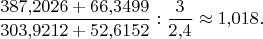 $$\frac{387{,}2026+66{,}3499}{303{,}9212+52{,}6152}:\frac 3{2{,}4}\approx 1{,}018.$$