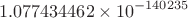 $$1.077434462 \times {10^{ - 140235}}$$