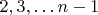 $2,3,&hellip;n-1$
