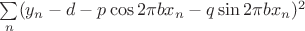 $\sum\limits_n(y_n-d-p\cos 2\pi bx_n-q\sin 2\pi bx_n)^2$
