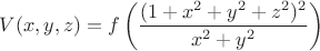 $V(x,y,z)=f\left(\dfrac{(1+x^2+y^2+z^2)^2}{x^2+y^2}\right)$