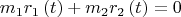 $${m_1}{r_1}\left( t \right) + {m_2}{r_2}\left( t \right) = 0$$
