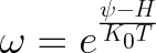 {\huge$\omega = e^{\frac{\psi - H}{K_{0}T}}}$