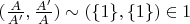 $(\frac{A}{A'},\frac{A'}{A})\sim(\{1\},\{1\})\in 1$