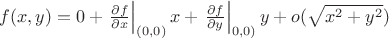 $f(x,y)=0+ \left. \frac{\partial f}{\partial x}\right|_{(0,0)}x + \left. \frac{\partial f}{\partial y}\right|_{0,0)}y+ o(\sqrt{x^2+ y^2})$ $f(x,y)=0+ \left. \frac{\partial f}{\partial x}\right|_{(0,0)}x + \left. \frac{\partial f}{\partial y}\right|_{0,0)}y+ o(\sqrt{x^2+ y^2})$