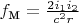 $f_{\mbox{м}}=\frac{2i_1i_2}{c^2r}$