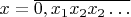 $x=\overline{0,x_{1}x_{2}x_{2}\ldots}$