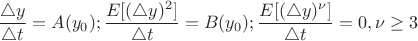 $$\frac{\triangle y}{\triangle t}=A(y_0);  \frac{E[(\triangle y)^2]}{\triangle t}=B(y_0); \frac{E[(\triangle y)^{\nu}]}{\triangle t}=0, \nu\ge 3$$