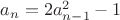 $\[{a_n} = 2a_{n - 1}^2 - 1\]$