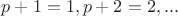 $p+1=1, p+2=2,...$