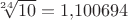 $\sqrt[24]{10}=1{,}100694$