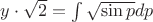 $y \cdot \sqrt{2}=\int \sqrt {\sin{p}} dp$