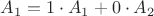 $A_1 = 1\cdot A_1 + 0\cdot A_2$