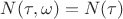 $N(\tau,\omega)=N(\tau)$