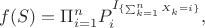 $$f (S)= \Pi_{i=1}^n P_i^{I_{\{\sum_{k=1}^n X_k=i \}}},$$
