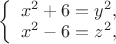 $\left\{ \begin{array}{l} 
x^2+6=y^2,\\ 
x^2-6=z^2, \end{array} \right.$